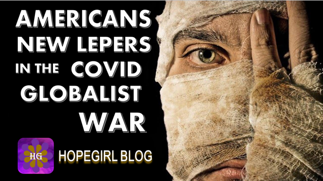Americans are Being Turned into the New Lepers in the Globalist War