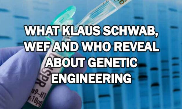 What Klaus Schwab, WEF and WHO Reveal About Genetic Engineering