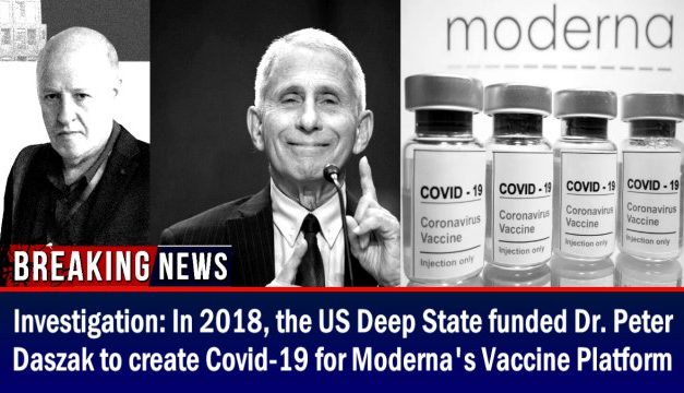 Investigation: In 2018, the US Deep State funded Daszak to create Covid-19 for Moderna’s Vaccine Platform