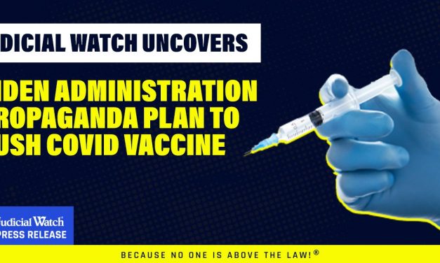 Judicial Watch Uncovers Biden Administration Propaganda Plan to Push COVID Vaccine – Judicial Watch