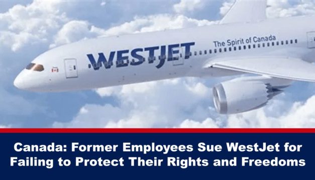 Canada: Former Employees Sue WestJet for Failing to Protect Their Rights and Freedoms