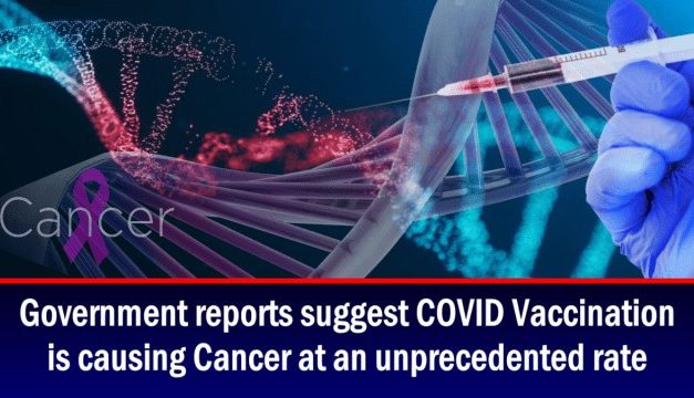 Government reports suggest COVID Vaccination is causing Cancer at an unprecedented rate