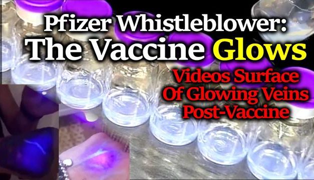 Pfizer Whistleblower: C19 Vaccine GLOWS, Possibly To Identify Those Vaxxed, Bizarre Videos Surfac