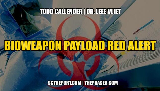 BIOWEAPON PAYLOAD RED ALERT — Todd Callender & Dr. Lee Vliet