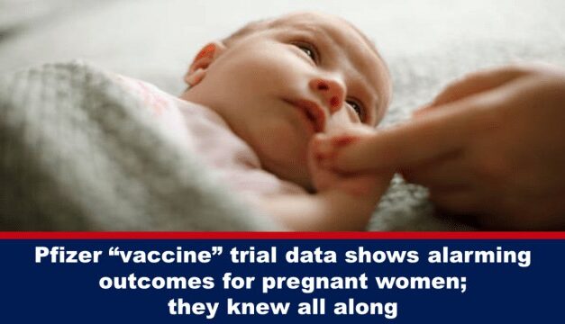 Pfizer “vaccine” trial data shows alarming outcomes for pregnant women; they knew all along