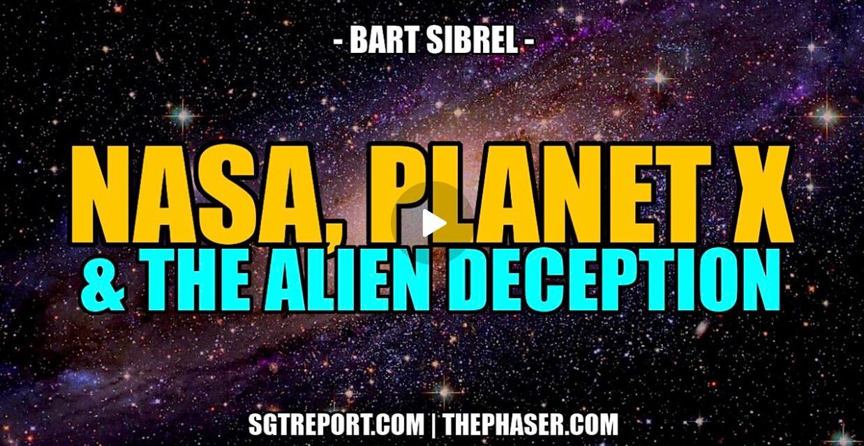 NASA, PLANET X & THE ALIEN DECEPTION — BART SIBREL