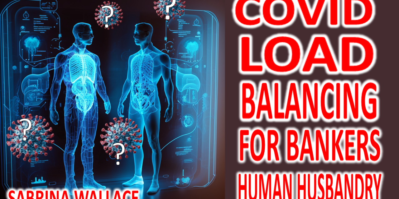 Covid load balancing for the bankers human husbandry- Sabrina Wallace