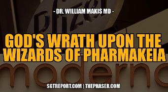 GOD’S WRATH UPON THE WIZARDS OF PHARMAKEIA — DR. WILLIAM MAKIS MD