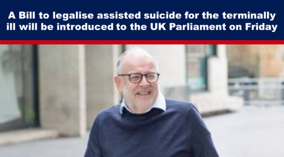 A Bill to legalise assisted suicide for the terminally ill will be introduced to the UK Parliament on Friday