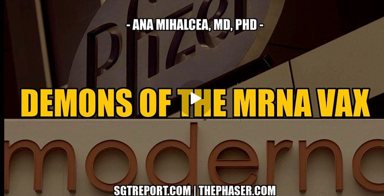 DEMONS OF THE MRNA VAX — ANNA MIHALCEA, MD, PHD