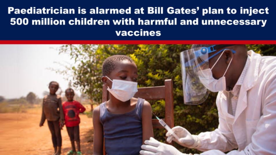 Paediatrician is alarmed at Bill Gates’ plan to inject 500 million children with harmful and unnecessary vaccines