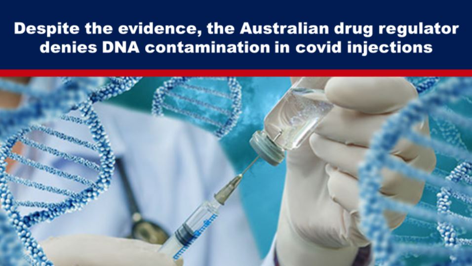 Despite the evidence, the Australian drug regulator denies DNA contamination in covid injections