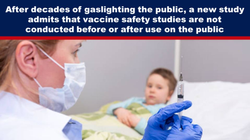 After decades of gaslighting the public, a new study admits that vaccine safety studies are not conducted before or after use on the public