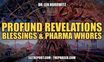 PROFOUND REVELATIONS, BLESSING & PHARMA WHORES — DR. LEN HOROWITZ