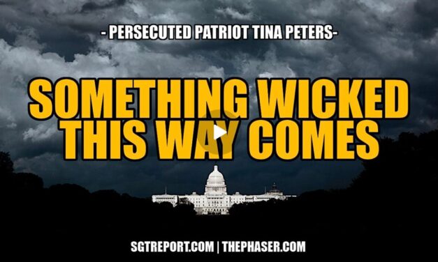 SOMETHING WICKED THIS WAY COMES — PERSECUTED PATRIOT TINA PETERS