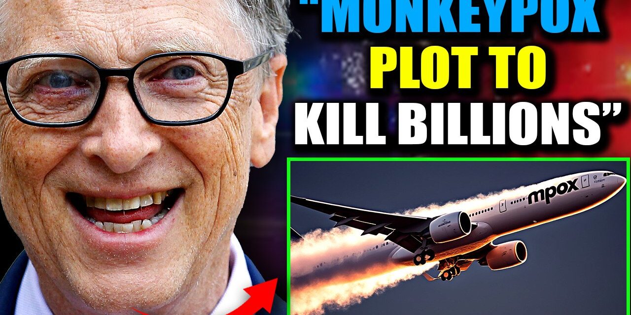 Whistleblower: Bill Gates Seeding Monkeypox in Major Cities via Chemtrails