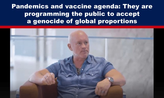 Pandemics and vaccine agenda: They are programming the public to accept a genocide of global proportions