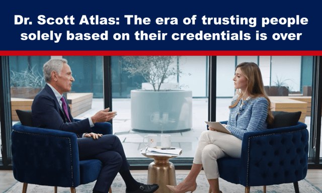 Dr. Scott Atlas: The era of trusting people solely based on their credentials is over