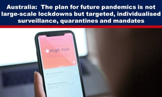 Australia: The plan for future pandemics is not large-scale lockdowns but targeted, individualised surveillance, quarantines and mandates