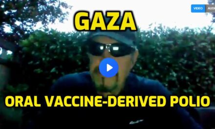 GAZA – ORAL VACCINE DERIVED POLIO OUTBREAK BY DESIGN