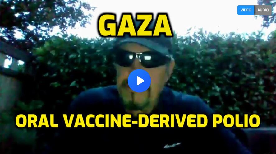 GAZA – ORAL VACCINE DERIVED POLIO OUTBREAK BY DESIGN