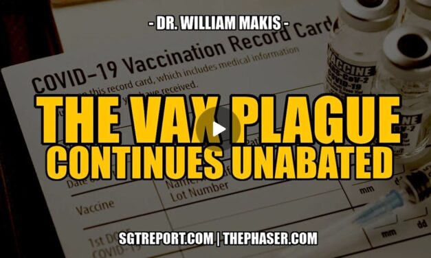 THE VAX PLAGUE CONTINUES UNABATED — Dr. William Makis