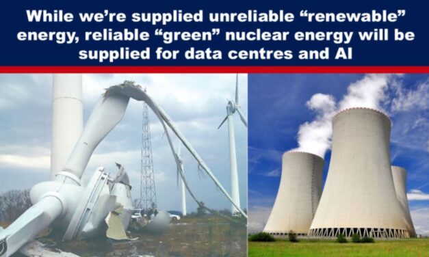 While we’re supplied unreliable “renewable” energy, reliable “green” nuclear energy will be supplied for data centres and AI