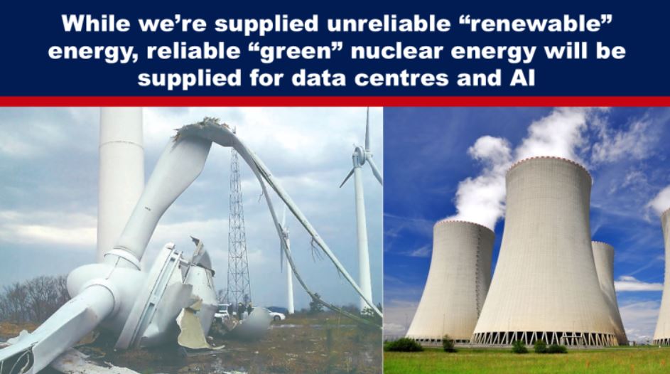 While we’re supplied unreliable “renewable” energy, reliable “green” nuclear energy will be supplied for data centres and AI