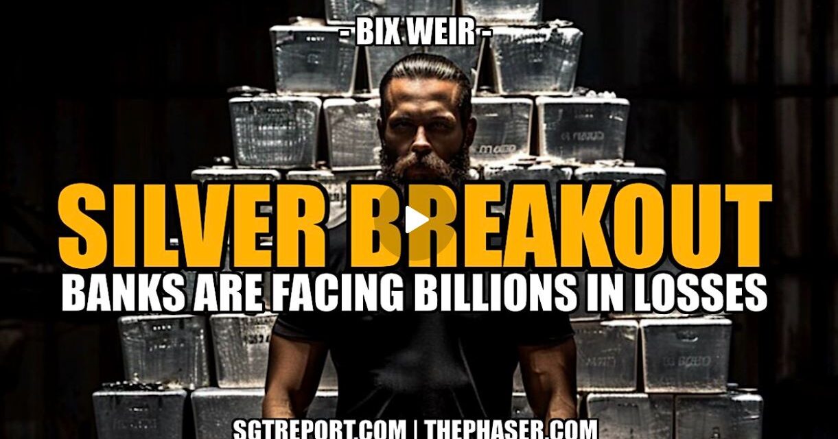 SILVER BREAKOUT! BANKS FACING BILLION$ IN LOSSES — Bix Weir