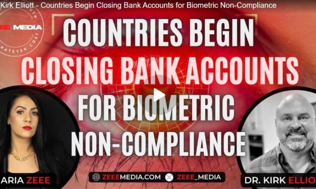 Dr. Kirk Elliott – Countries Begin Closing Bank Accounts for Biometric Non-Compliance