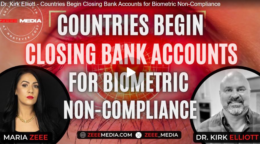 Dr. Kirk Elliott – Countries Begin Closing Bank Accounts for Biometric Non-Compliance