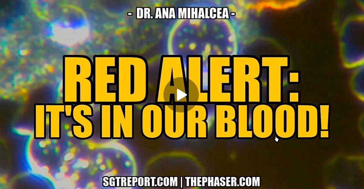 RED ALERT: IT’S IN OUR BLOOD! — Dr. Ana Mihalcea