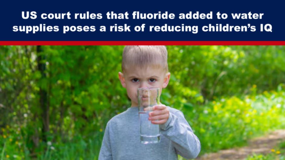 US court rules that fluoride added to water supplies poses a risk of reducing children’s IQ