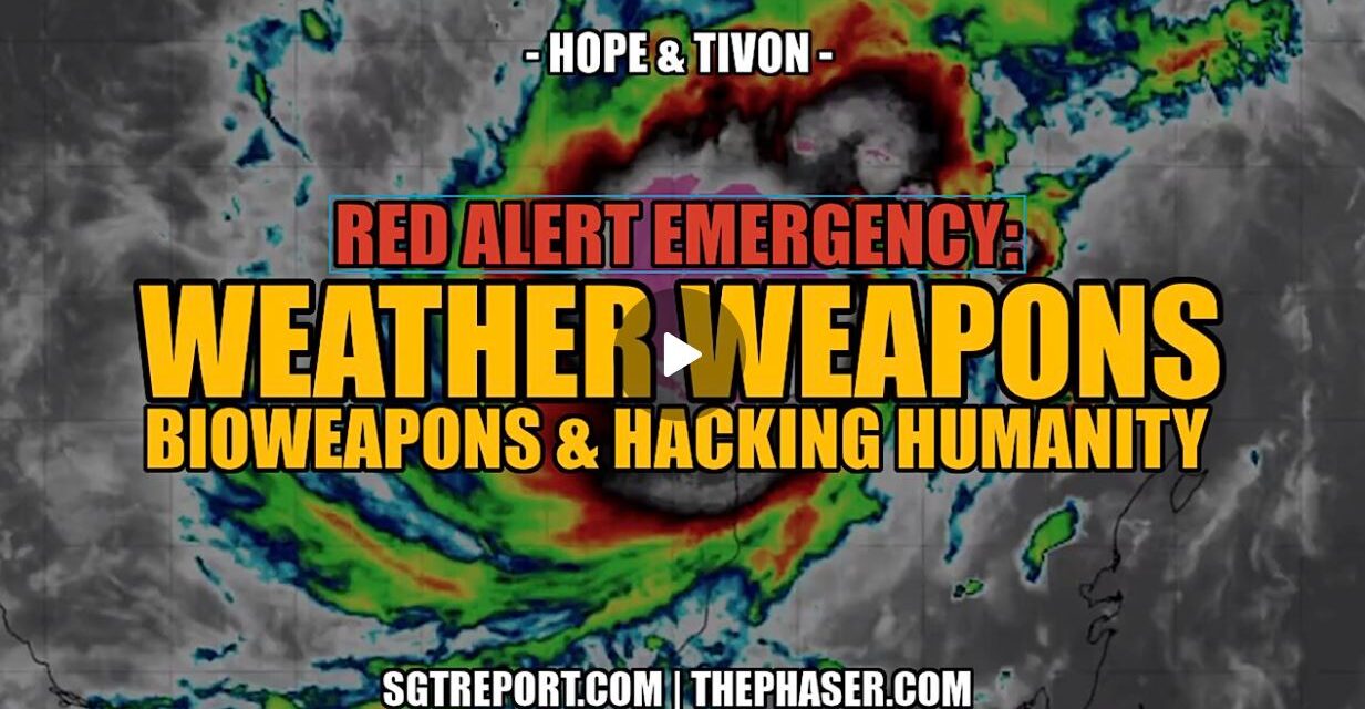 EMERGENCY: WEATHER WEAPONS, BIOWEAPONS & HACKING HUMANITY – Hope & Tivon