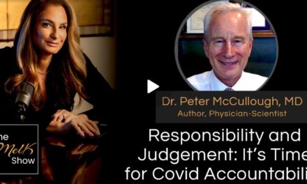 Mel K & Dr. Peter McCullough, MD | Responsibility and Judgement: It’s Time for Covid Accountability