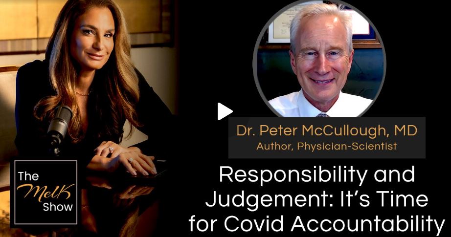 Mel K & Dr. Peter McCullough, MD | Responsibility and Judgement: It’s Time for Covid Accountability