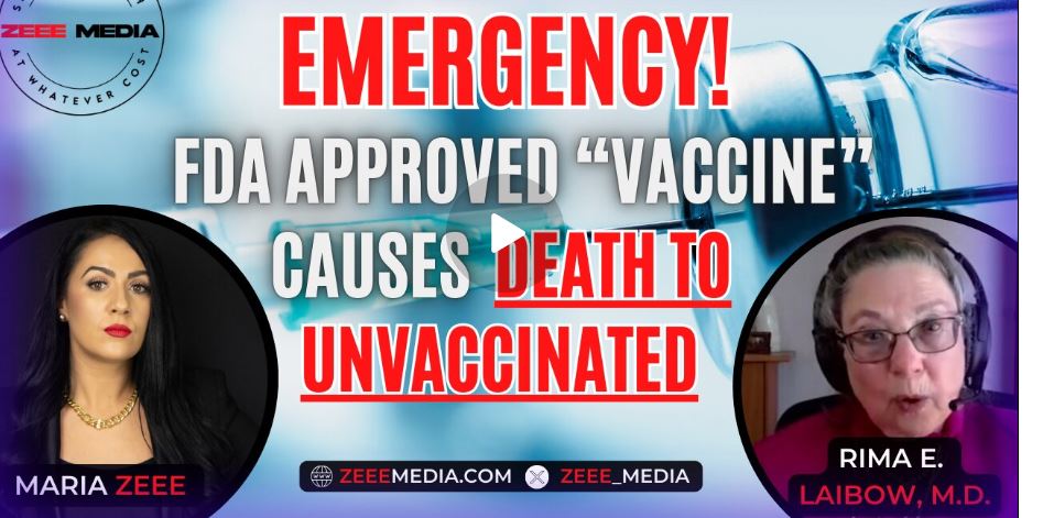 EMERGENCY! FDA Approved “Vaccine” Causes DEATH TO UNVACCINATED – Rima E. Laibow, M.D.