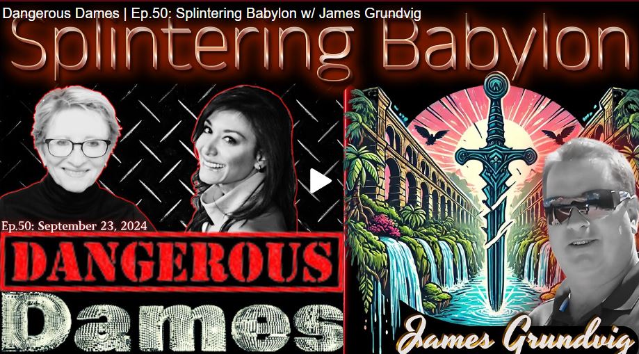 Dangerous Dames | Ep.50: Splintering Babylon w/ James Grundvig