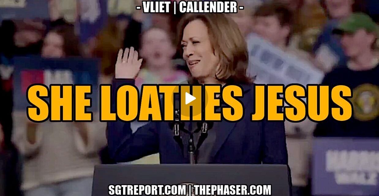 KAMALA & THE DemocRATS LOATHE JESUS — Vliet & Callender