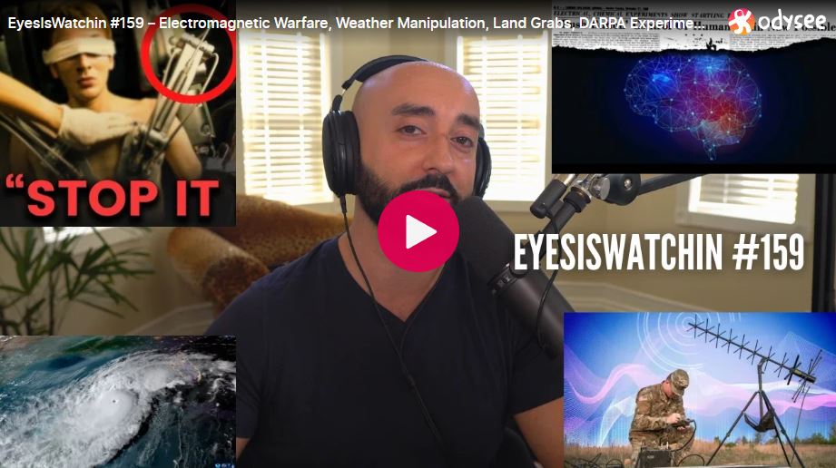 EyesIsWatchin #159 – Electromagnetic Warfare, Weather Manipulation, Land Grabs, DARPA Experiments