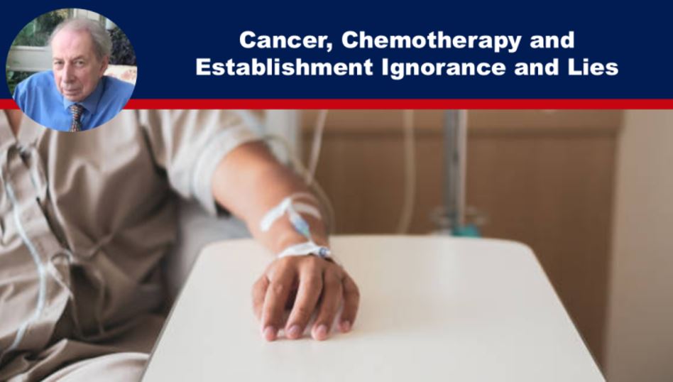 Cancer, Chemotherapy and Establishment Ignorance and Lies