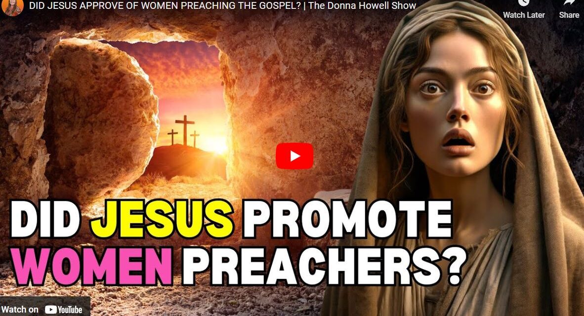 DID JESUS APPROVE OF WOMEN PREACHING THE GOSPEL? | The Donna Howell Show