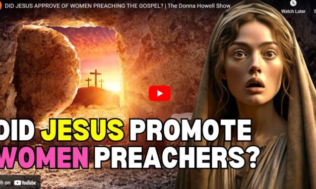 DID JESUS APPROVE OF WOMEN PREACHING THE GOSPEL? | The Donna Howell Show