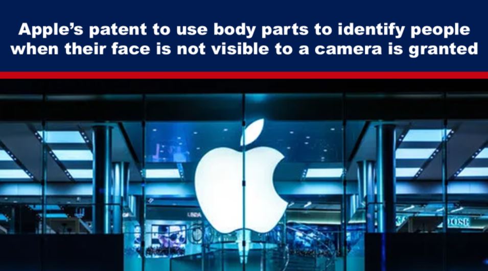 Apple’s patent to use body parts to identify people when their face is not visible to a camera is granted