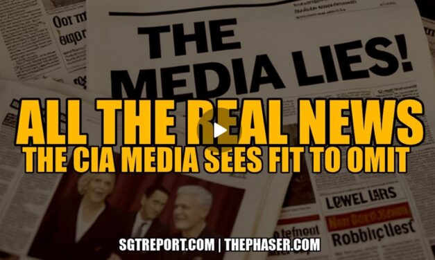 ALL THE *REAL NEWS* THE CIA MEDIA SEES FIT TO OMIT!!