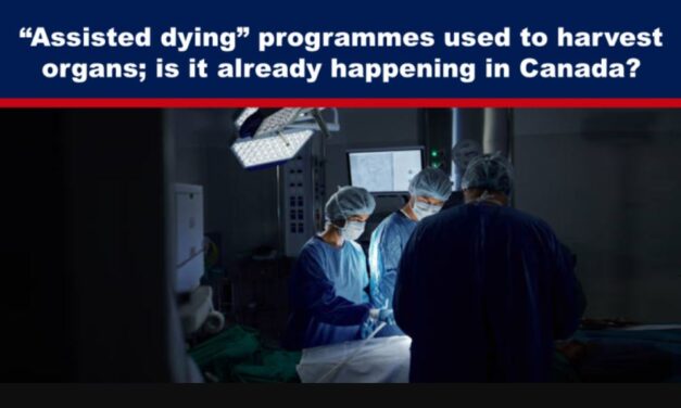 “Assisted dying” programmes used to harvest organs; is it already happening in Canada?