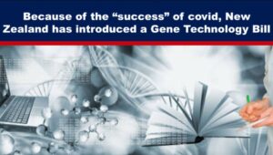 Because of the “success” of covid, New Zealand has introduced a Gene Technology Bill