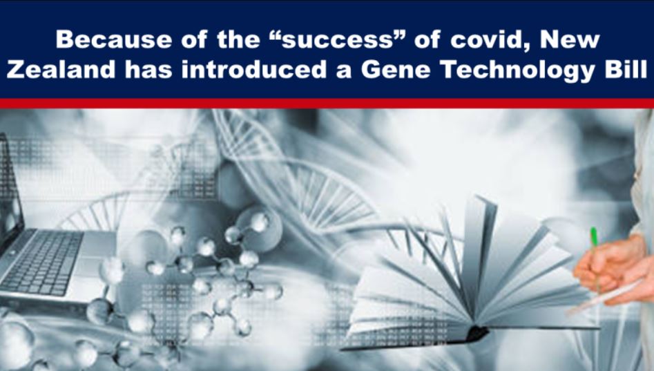 Because of the “success” of covid, New Zealand has introduced a Gene Technology Bill