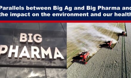 Parallels between Big Ag and Big Pharma and the impact on the environment and our health