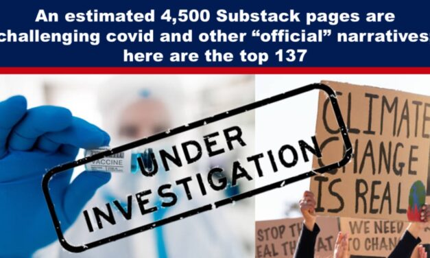 An estimated 4,500 Substack pages are challenging covid and other “official” narratives; here are the top 137